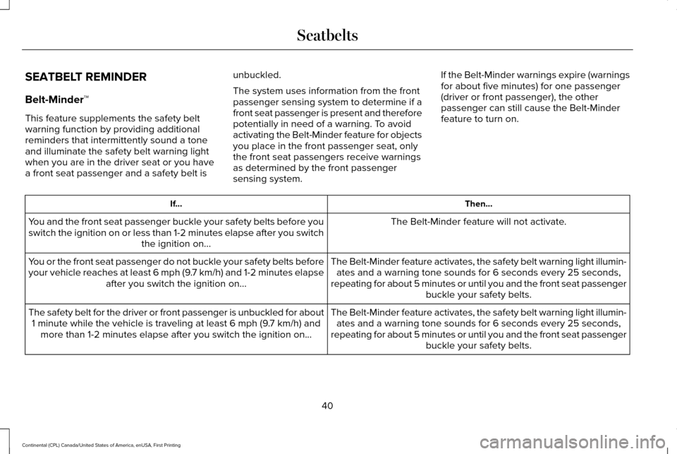 LINCOLN CONTINENTAL 2017  Owners Manual SEATBELT REMINDER
Belt-Minder™
This feature supplements the safety belt
warning function by providing additional
reminders that intermittently sound a tone
and illuminate the safety belt warning lig