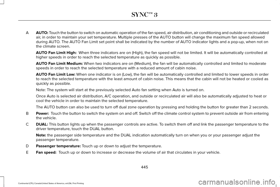 LINCOLN CONTINENTAL 2017 Owners Manual AUTO: Touch the button to switch on automatic operation of the fan speed, air d\
istribution, air conditioning and outside or recirculated
air, in order to maintain your set temperature. Multiple pres LINCOLN CONTINENTAL 2017 Owners Manual AUTO: Touch the button to switch on automatic operation of the fan speed, air d\
istribution, air conditioning and outside or recirculated
air, in order to maintain your set temperature. Multiple pres