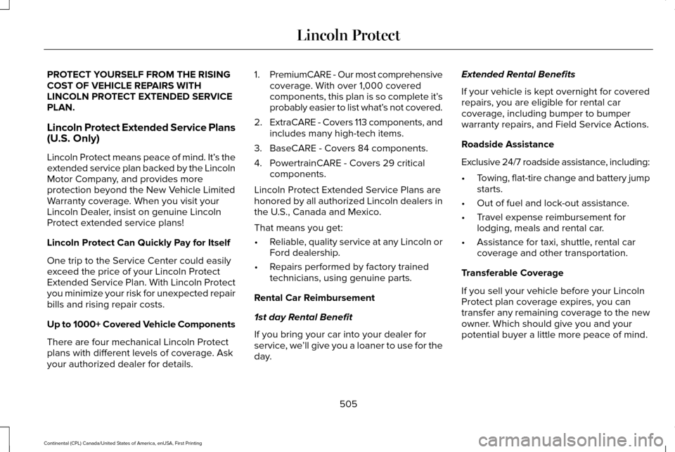 LINCOLN CONTINENTAL 2017 Owners Manual PROTECT YOURSELF FROM THE RISING
COST OF VEHICLE REPAIRS WITH
LINCOLN PROTECT EXTENDED SERVICE
PLAN.
Lincoln Protect Extended Service Plans
(U.S. Only)
Lincoln Protect means peace of mind. It’
s the LINCOLN CONTINENTAL 2017 Owners Manual PROTECT YOURSELF FROM THE RISING
COST OF VEHICLE REPAIRS WITH
LINCOLN PROTECT EXTENDED SERVICE
PLAN.
Lincoln Protect Extended Service Plans
(U.S. Only)
Lincoln Protect means peace of mind. It’
s the