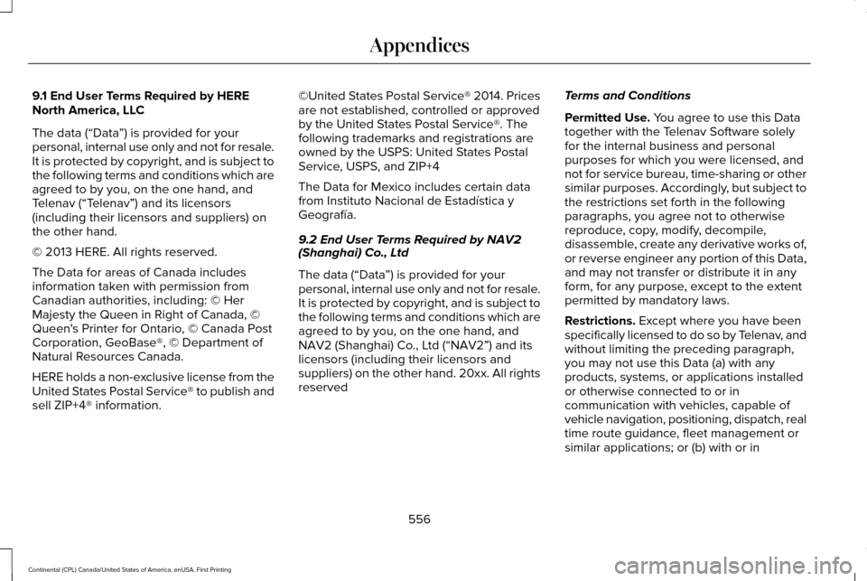 LINCOLN CONTINENTAL 2017 Owners Manual 9.1 End User Terms Required by HERE
North America, LLC
The data (“Data
”) is provided for your
personal, internal use only and not for resale.
It is protected by copyright, and is subject to
the f LINCOLN CONTINENTAL 2017 Owners Manual 9.1 End User Terms Required by HERE
North America, LLC
The data (“Data
”) is provided for your
personal, internal use only and not for resale.
It is protected by copyright, and is subject to
the f