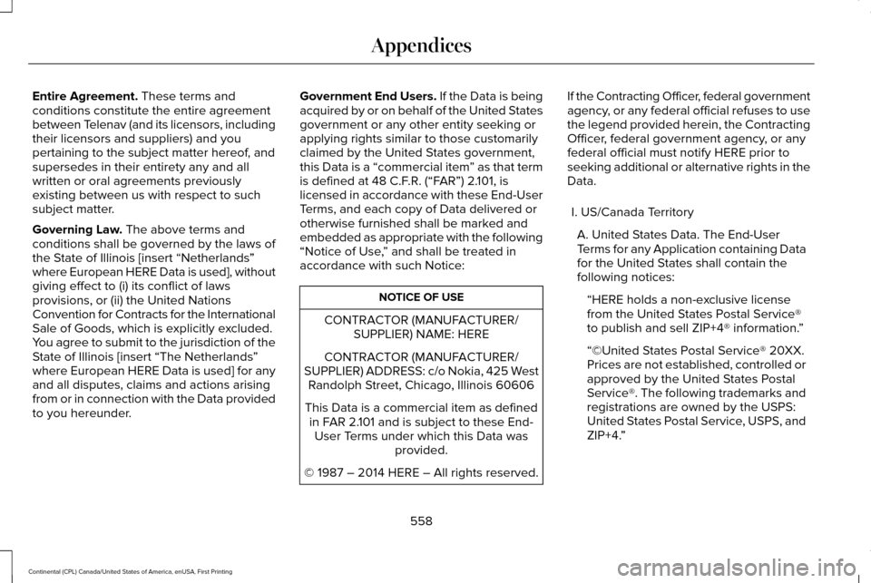 LINCOLN CONTINENTAL 2017 Owners Manual Entire Agreement. These terms and
conditions constitute the entire agreement
between Telenav (and its licensors, including
their licensors and suppliers) and you
pertaining to the subject matter hereo LINCOLN CONTINENTAL 2017 Owners Manual Entire Agreement. These terms and
conditions constitute the entire agreement
between Telenav (and its licensors, including
their licensors and suppliers) and you
pertaining to the subject matter hereo