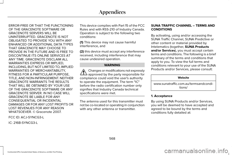 LINCOLN CONTINENTAL 2017 Owners Manual ERROR-FREE OR THAT THE FUNCTIONING
OF THE GRACENOTE SOFTWARE OR
GRACENOTE SERVERS WILL BE
UNINTERRUPTED. GRACENOTE IS NOT
OBLIGATED TO PROVIDE YOU WITH ANY
ENHANCED OR ADDITIONAL DATA TYPES
THAT GRACE LINCOLN CONTINENTAL 2017 Owners Manual ERROR-FREE OR THAT THE FUNCTIONING
OF THE GRACENOTE SOFTWARE OR
GRACENOTE SERVERS WILL BE
UNINTERRUPTED. GRACENOTE IS NOT
OBLIGATED TO PROVIDE YOU WITH ANY
ENHANCED OR ADDITIONAL DATA TYPES
THAT GRACE