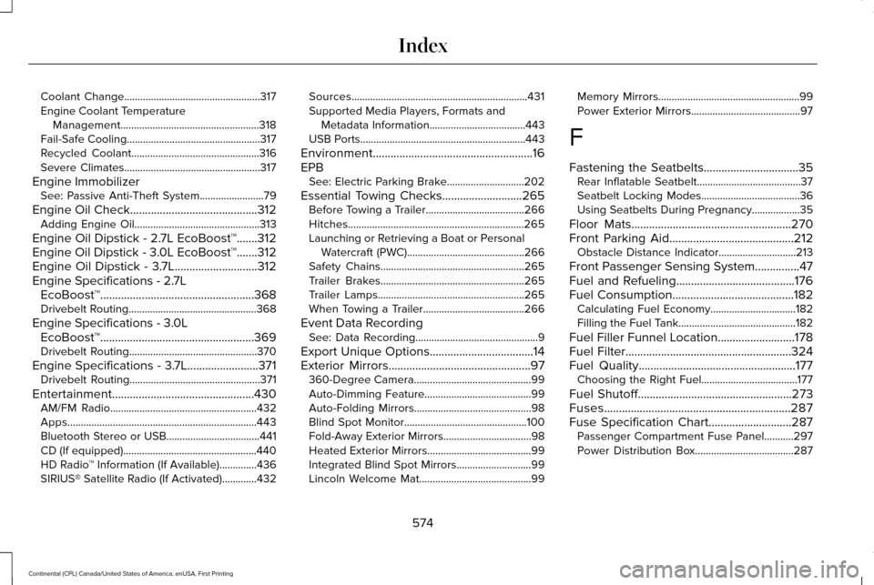 LINCOLN CONTINENTAL 2017 Owners Manual Coolant Change...................................................317
Engine Coolant Temperature
Management....................................................318
Fail-Safe Cooling..................... LINCOLN CONTINENTAL 2017 Owners Manual Coolant Change...................................................317
Engine Coolant Temperature
Management....................................................318
Fail-Safe Cooling.....................
