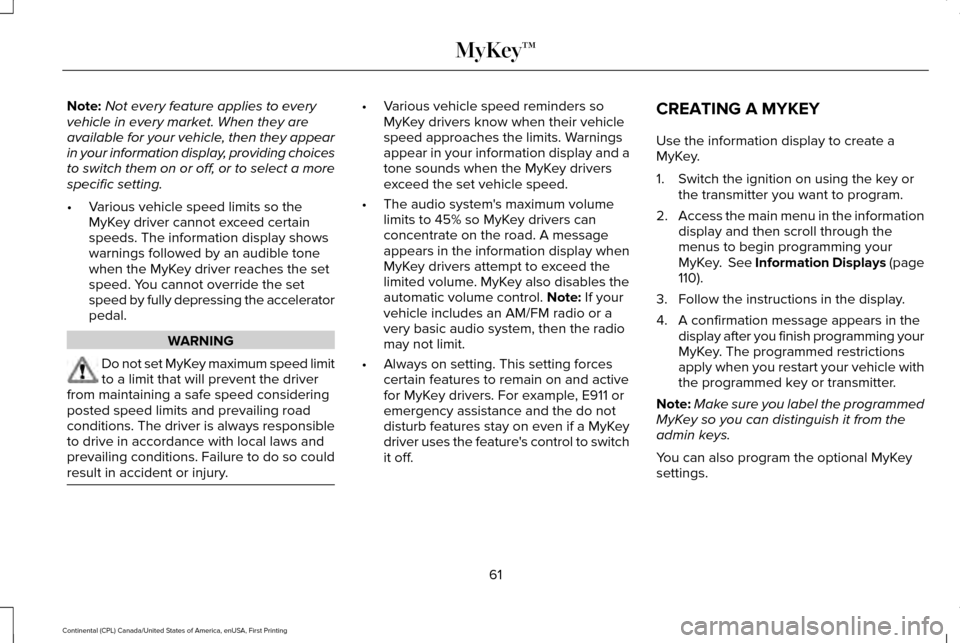 LINCOLN CONTINENTAL 2017 Repair Manual Note:
Not every feature applies to every
vehicle in every market. When they are
available for your vehicle, then they appear
in your information display, providing choices
to switch them on or off, or LINCOLN CONTINENTAL 2017 Repair Manual Note:
Not every feature applies to every
vehicle in every market. When they are
available for your vehicle, then they appear
in your information display, providing choices
to switch them on or off, or