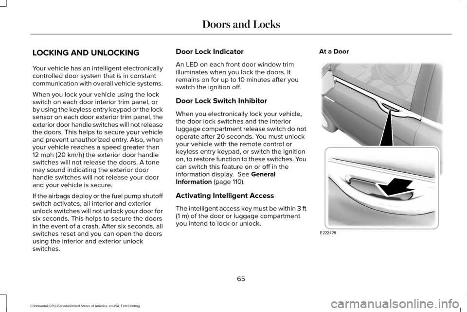 LINCOLN CONTINENTAL 2017  Owners Manual LOCKING AND UNLOCKING
Your vehicle has an intelligent electronically
controlled door system that is in constant
communication with overall vehicle systems.
When you lock your vehicle using the lock
sw