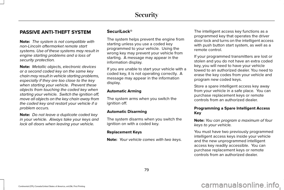 LINCOLN CONTINENTAL 2017 Manual Online PASSIVE ANTI-THEFT SYSTEM
Note:
The system is not compatible with
non-Lincoln aftermarket remote start
systems. Use of these systems may result in
engine starting problems and a loss of
security prot LINCOLN CONTINENTAL 2017 Manual Online PASSIVE ANTI-THEFT SYSTEM
Note:
The system is not compatible with
non-Lincoln aftermarket remote start
systems. Use of these systems may result in
engine starting problems and a loss of
security prot