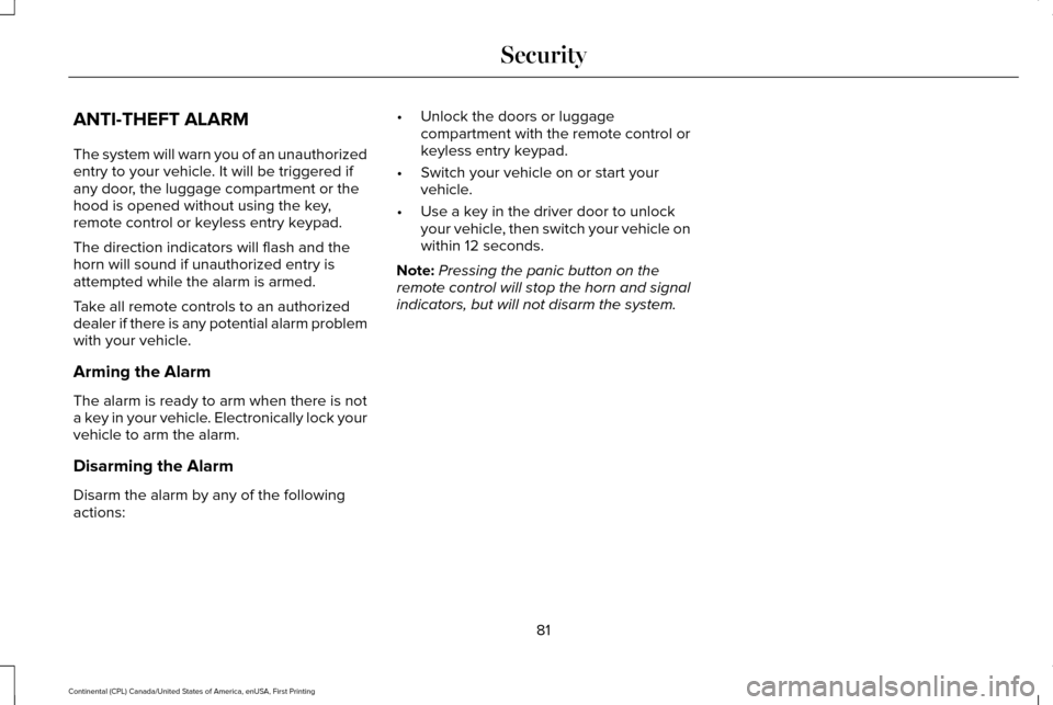 LINCOLN CONTINENTAL 2017  Owners Manual ANTI-THEFT ALARM
The system will warn you of an unauthorized
entry to your vehicle. It will be triggered if
any door, the luggage compartment or the
hood is opened without using the key,
remote contro