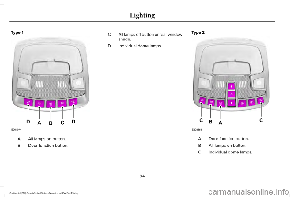 LINCOLN CONTINENTAL 2017  Owners Manual Type 1
All lamps on button.
A
Door function button.
B All lamps off button or rear window
shade.
C
Individual dome lamps.
D Type 2 Door function button.
A
All lamps on button.
B
Individual dome lamps.