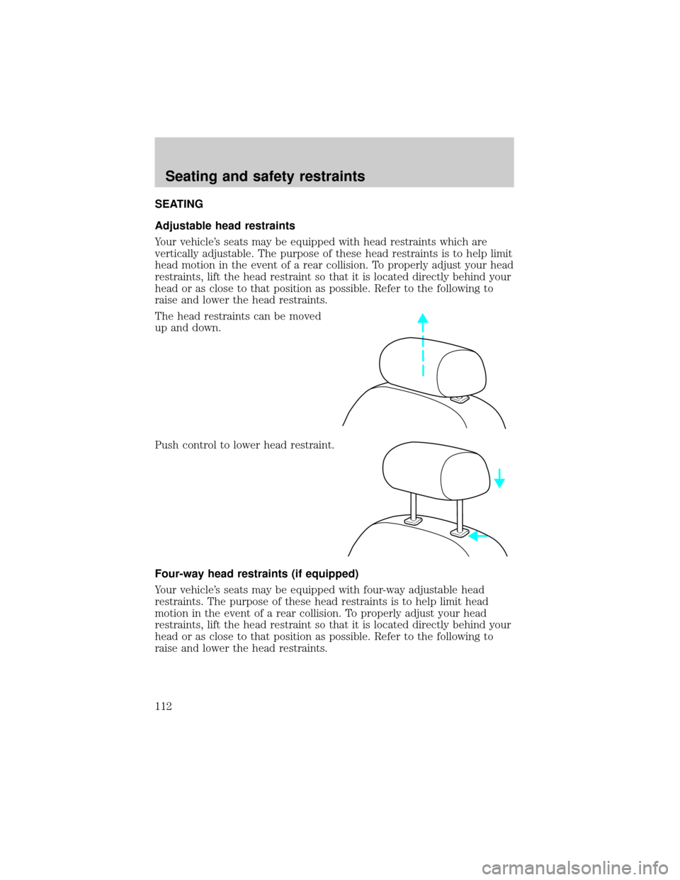LINCOLN LS 2000  Owners Manual SEATING
Adjustable head restraints
Your vehicles seats may be equipped with head restraints which are
vertically adjustable. The purpose of these head restraints is to help limit
head motion in the e