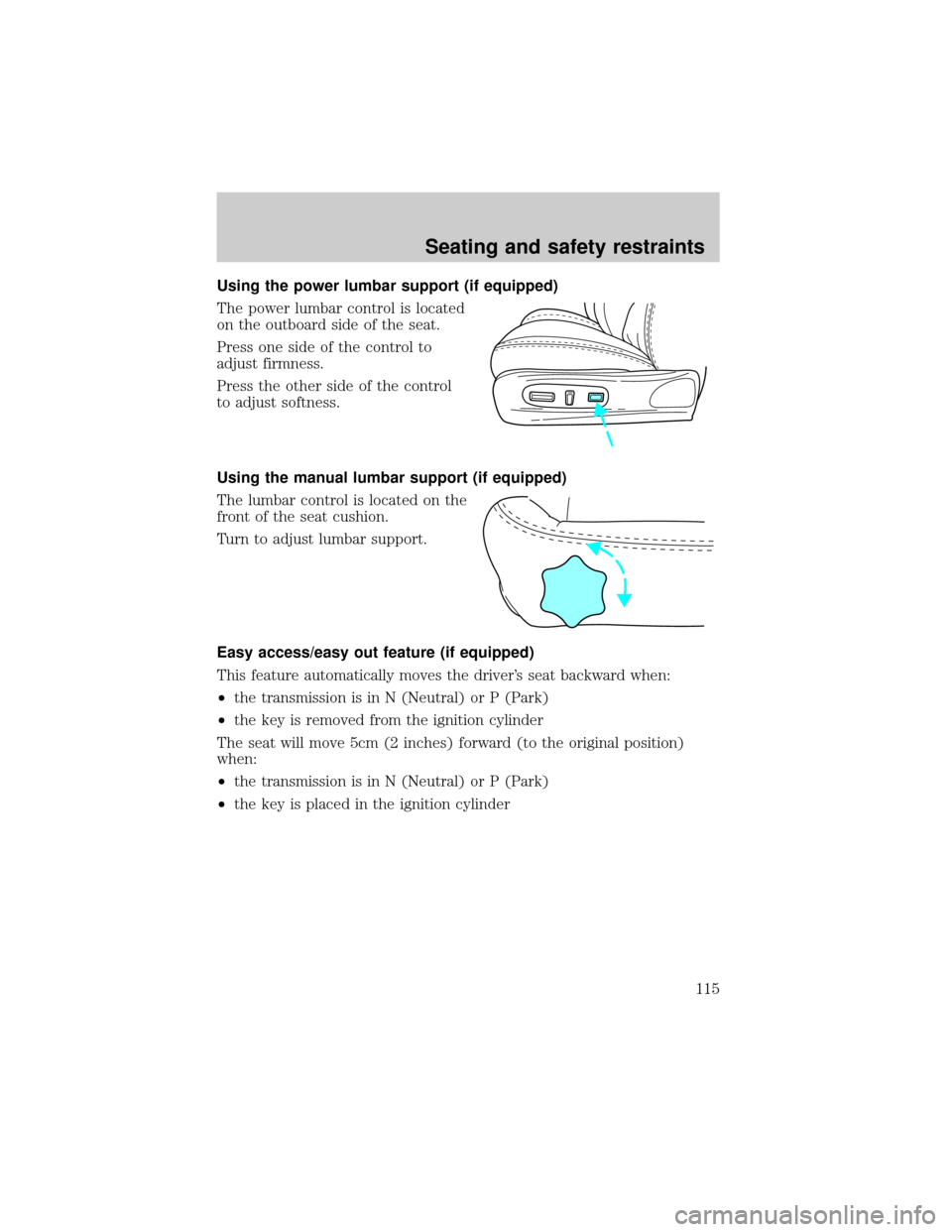 LINCOLN LS 2000  Owners Manual Using the power lumbar support (if equipped)
The power lumbar control is located
on the outboard side of the seat.
Press one side of the control to
adjust firmness.
Press the other side of the control