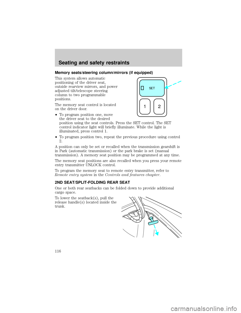 LINCOLN LS 2000  Owners Manual Memory seats/steering column/mirrors (if equipped)
This system allows automatic
positioning of the driver seat,
outside rearview mirrors, and power
adjusted tilt/telescope steering
column to two progr