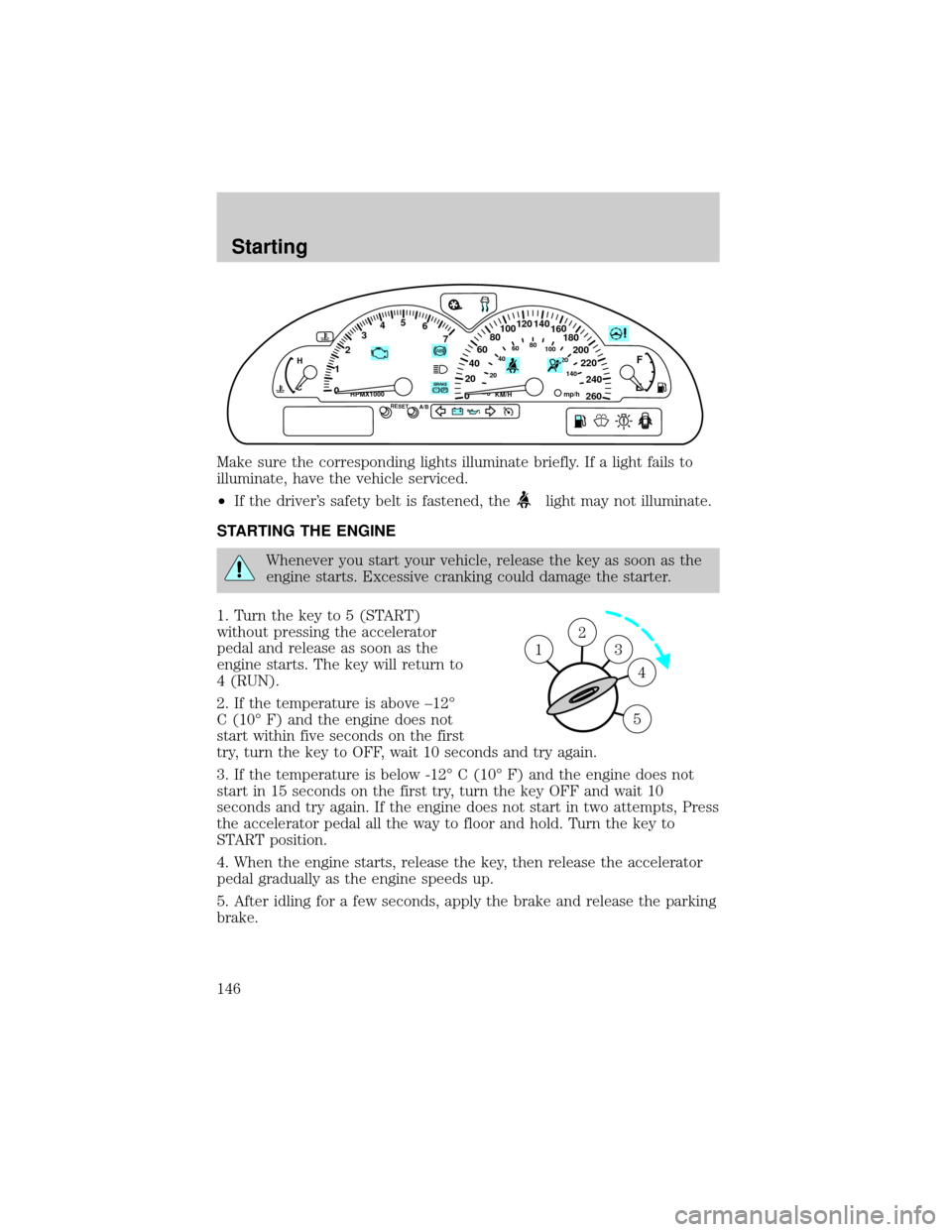 LINCOLN LS 2000 Owners Manual Make sure the corresponding lights illuminate briefly. If a light fails to
illuminate, have the vehicle serviced.
²If the drivers safety belt is fastened, the
light may not illuminate.
STARTING THE LINCOLN LS 2000 Owners Manual Make sure the corresponding lights illuminate briefly. If a light fails to
illuminate, have the vehicle serviced.
²If the drivers safety belt is fastened, the
light may not illuminate.
STARTING THE