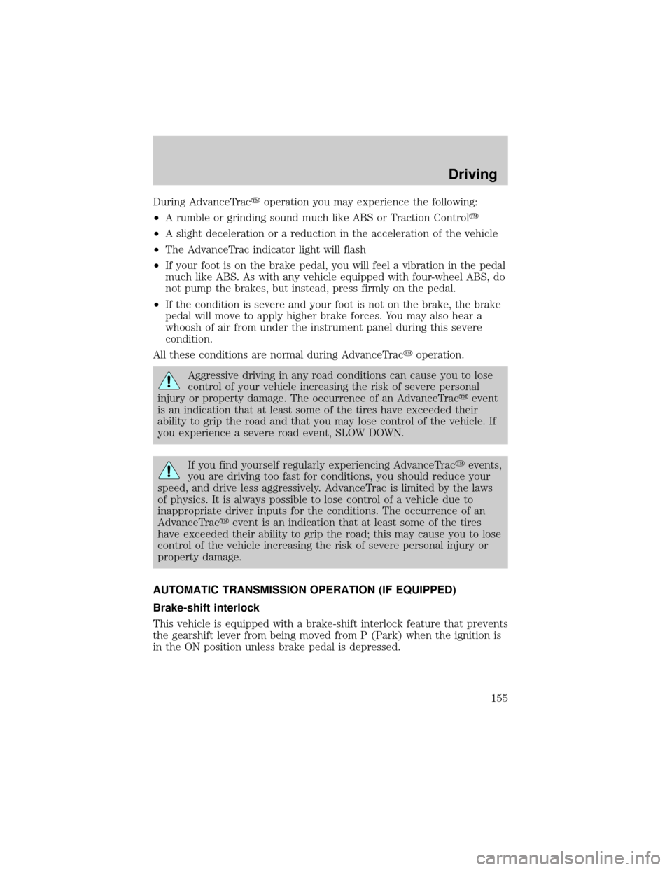 LINCOLN LS 2000  Owners Manual During AdvanceTracyoperation you may experience the following:
²A rumble or grinding sound much like ABS or Traction Controly
²A slight deceleration or a reduction in the acceleration of the vehicle