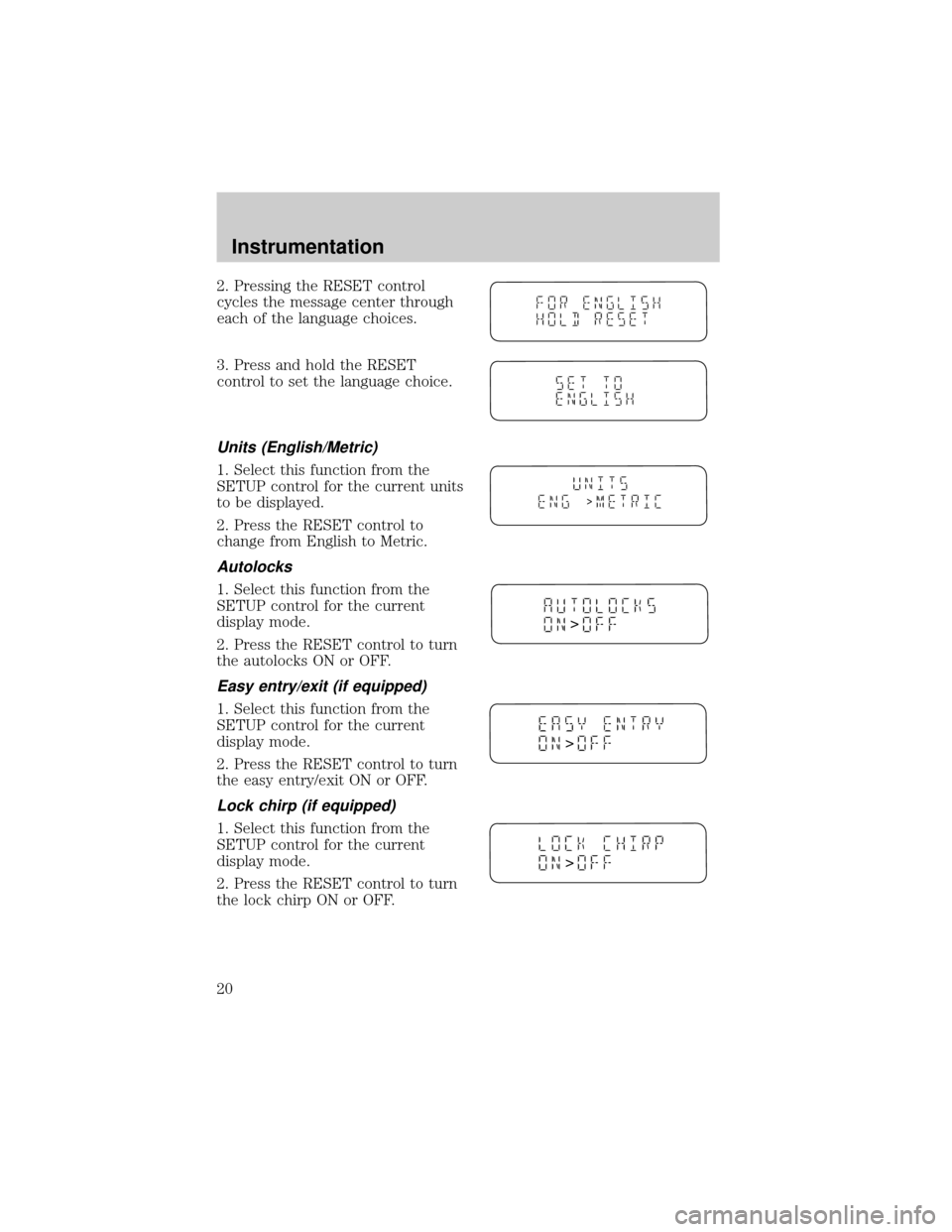 LINCOLN LS 2000 User Guide 2. Pressing the RESET control
cycles the message center through
each of the language choices.
3. Press and hold the RESET
control to set the language choice.
Units (English/Metric)
1. Select this func LINCOLN LS 2000 User Guide 2. Pressing the RESET control
cycles the message center through
each of the language choices.
3. Press and hold the RESET
control to set the language choice.
Units (English/Metric)
1. Select this func