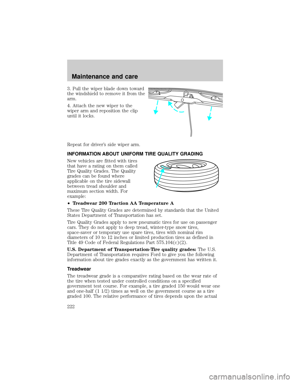 LINCOLN LS 2000  Owners Manual 3. Pull the wiper blade down toward
the windshield to remove it from the
arm.
4. Attach the new wiper to the
wiper arm and reposition the clip
until it locks.
Repeat for drivers side wiper arm.
INFOR