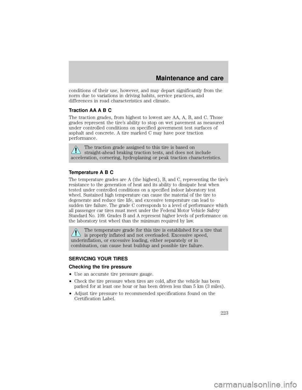 LINCOLN LS 2000 Owners Manual conditions of their use, however, and may depart significantly from the
norm due to variations in driving habits, service practices, and
differences in road characteristics and climate.
Traction AA A LINCOLN LS 2000 Owners Manual conditions of their use, however, and may depart significantly from the
norm due to variations in driving habits, service practices, and
differences in road characteristics and climate.
Traction AA A