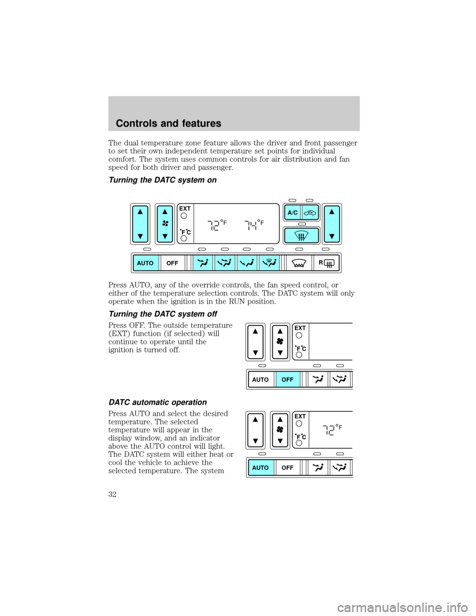 LINCOLN LS 2000 Owners Guide The dual temperature zone feature allows the driver and front passenger
to set their own independent temperature set points for individual
comfort. The system uses common controls for air distribution LINCOLN LS 2000 Owners Guide The dual temperature zone feature allows the driver and front passenger
to set their own independent temperature set points for individual
comfort. The system uses common controls for air distribution