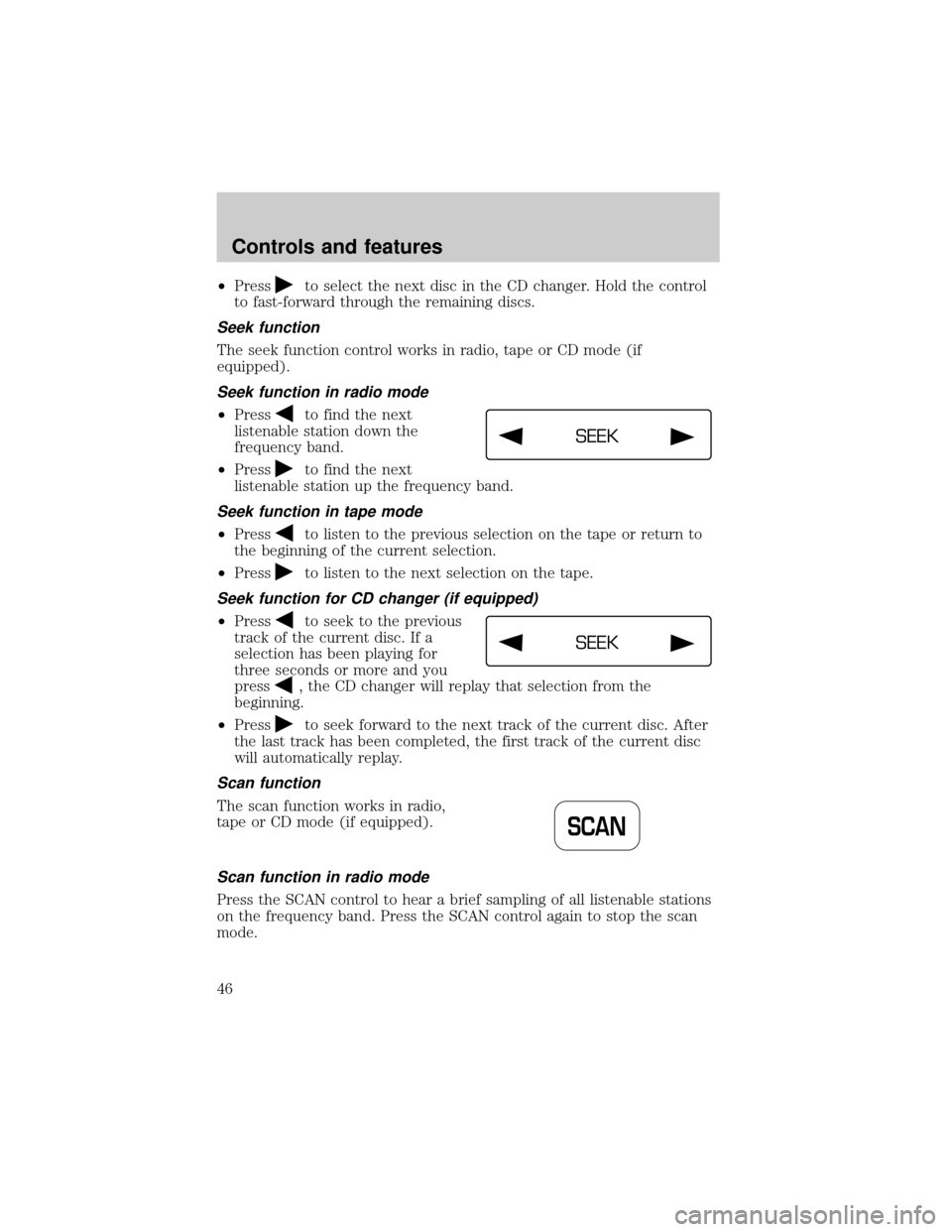 LINCOLN LS 2000 Service Manual ²Pressto select the next disc in the CD changer. Hold the control
to fast-forward through the remaining discs.
Seek function
The seek function control works in radio, tape or CD mode (if
equipped).
S LINCOLN LS 2000 Service Manual ²Pressto select the next disc in the CD changer. Hold the control
to fast-forward through the remaining discs.
Seek function
The seek function control works in radio, tape or CD mode (if
equipped).
S