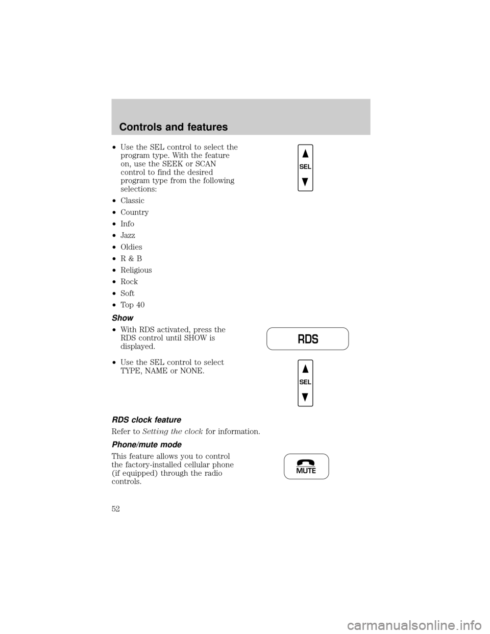 LINCOLN LS 2000 Workshop Manual ²Use the SEL control to select the
program type. With the feature
on, use the SEEK or SCAN
control to find the desired
program type from the following
selections:
²Classic
²Country
²Info
²Jazz
² LINCOLN LS 2000 Workshop Manual ²Use the SEL control to select the
program type. With the feature
on, use the SEEK or SCAN
control to find the desired
program type from the following
selections:
²Classic
²Country
²Info
²Jazz
²