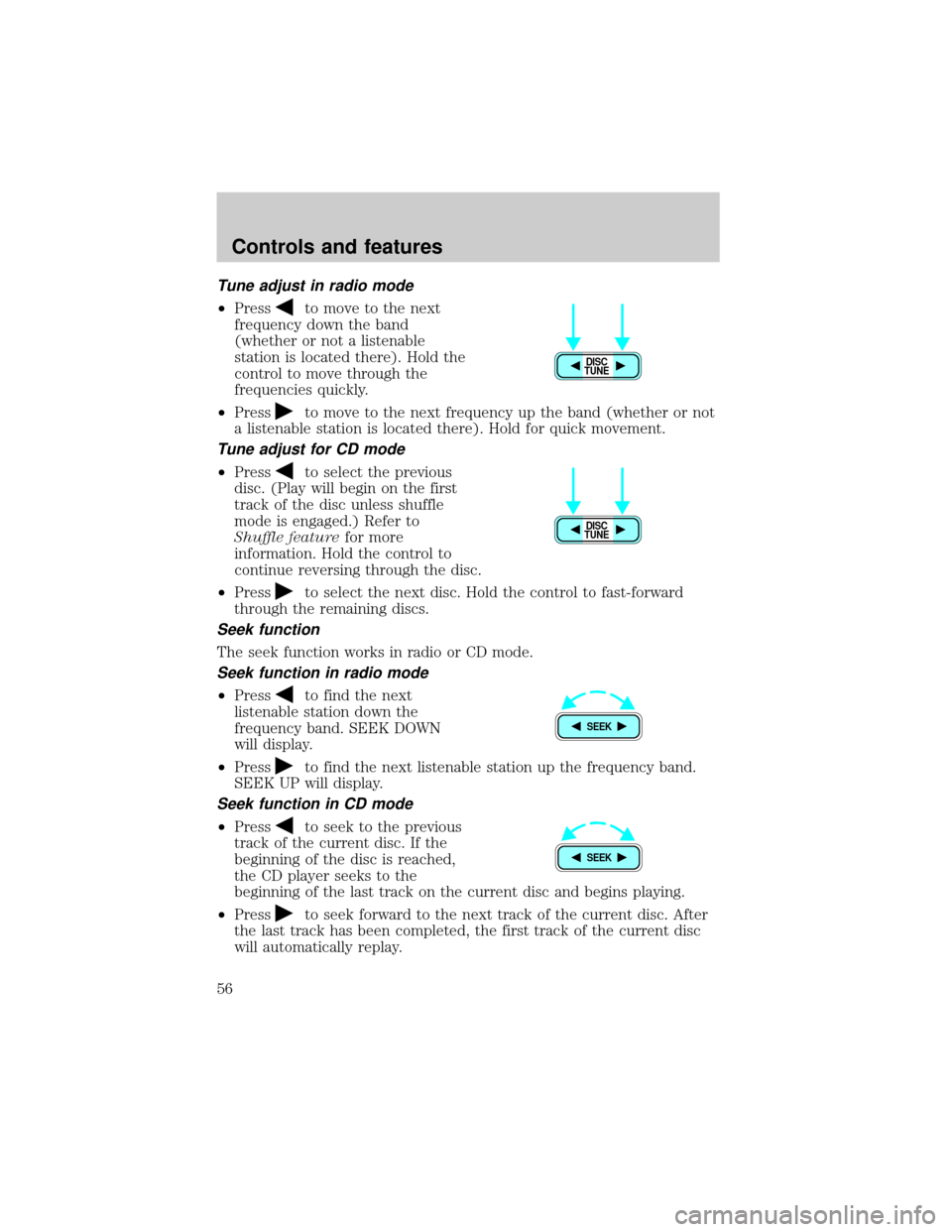 LINCOLN LS 2000 Workshop Manual Tune adjust in radio mode
²Pressto move to the next
frequency down the band
(whether or not a listenable
station is located there). Hold the
control to move through the
frequencies quickly.
²Press
t LINCOLN LS 2000 Workshop Manual Tune adjust in radio mode
²Pressto move to the next
frequency down the band
(whether or not a listenable
station is located there). Hold the
control to move through the
frequencies quickly.
²Press
t