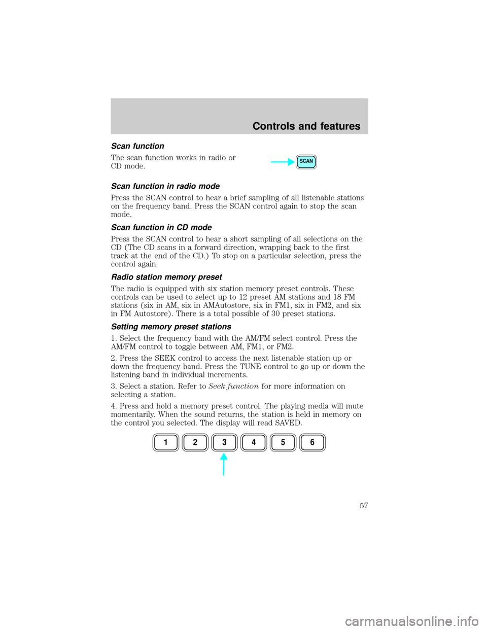 LINCOLN LS 2000  Owners Manual Scan function
The scan function works in radio or
CD mode.
Scan function in radio mode
Press the SCAN control to hear a brief sampling of all listenable stations
on the frequency band. Press the SCAN 