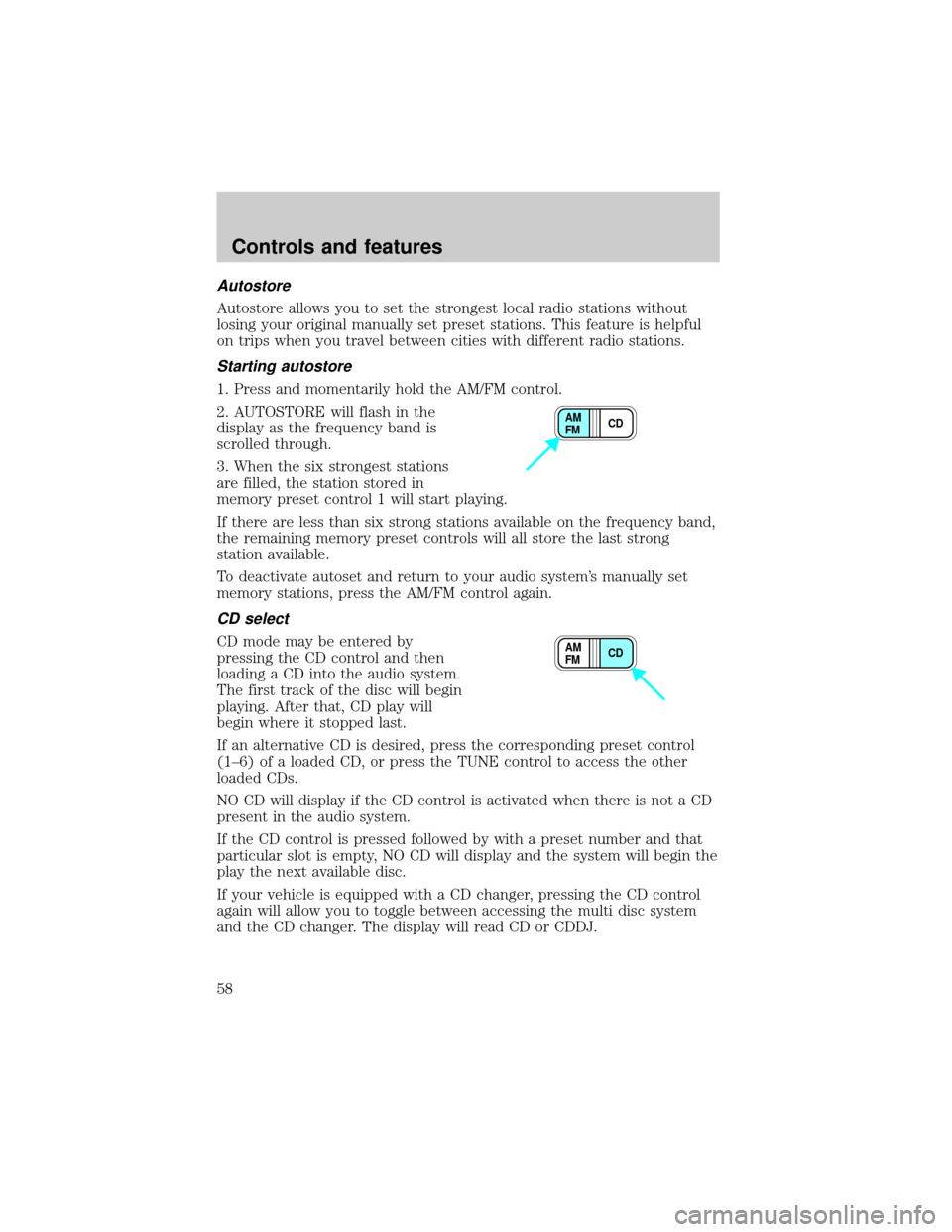 LINCOLN LS 2000  Owners Manual Autostore
Autostore allows you to set the strongest local radio stations without
losing your original manually set preset stations. This feature is helpful
on trips when you travel between cities with