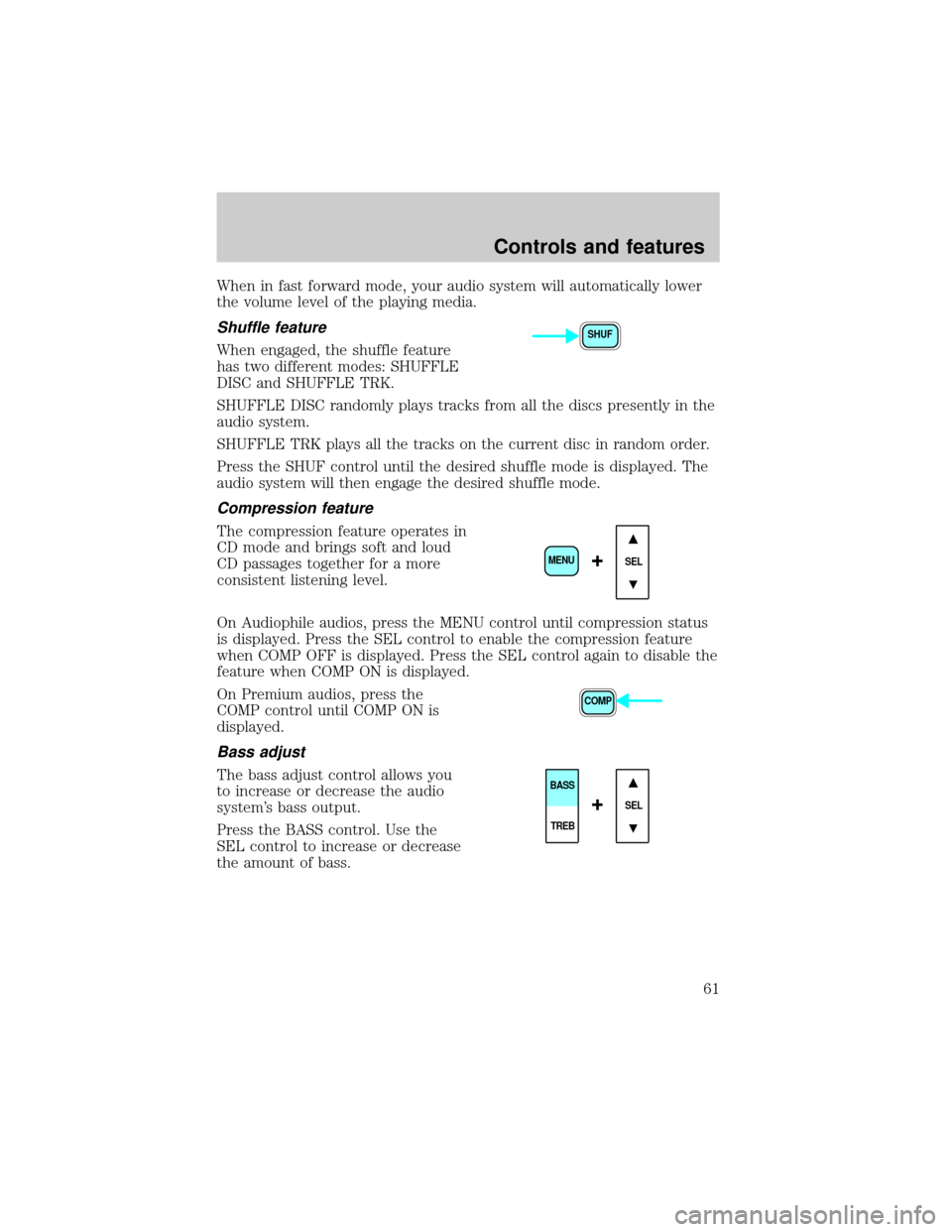 LINCOLN LS 2000 Repair Manual When in fast forward mode, your audio system will automatically lower
the volume level of the playing media.
Shuffle feature
When engaged, the shuffle feature
has two different modes: SHUFFLE
DISC and LINCOLN LS 2000 Repair Manual When in fast forward mode, your audio system will automatically lower
the volume level of the playing media.
Shuffle feature
When engaged, the shuffle feature
has two different modes: SHUFFLE
DISC and