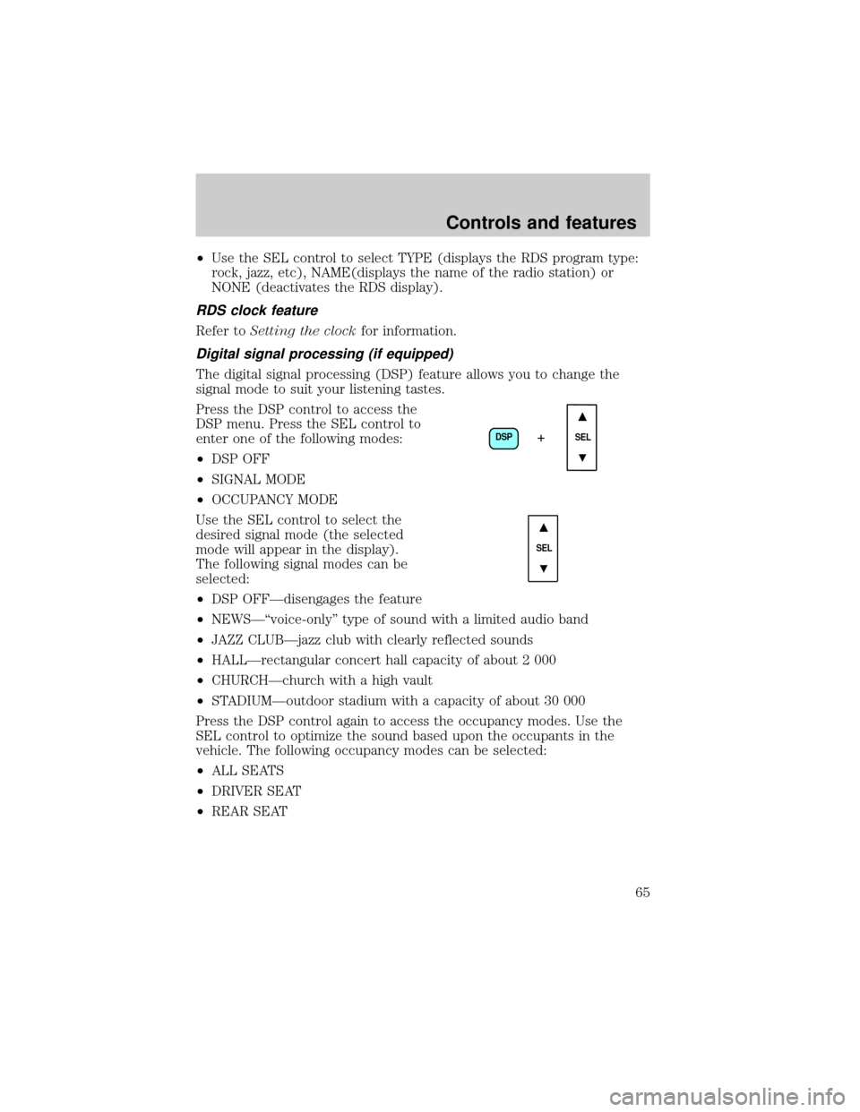 LINCOLN LS 2000 Repair Manual ²Use the SEL control to select TYPE (displays the RDS program type:
rock, jazz, etc), NAME(displays the name of the radio station) or
NONE (deactivates the RDS display).
RDS clock feature
Refer toSet LINCOLN LS 2000 Repair Manual ²Use the SEL control to select TYPE (displays the RDS program type:
rock, jazz, etc), NAME(displays the name of the radio station) or
NONE (deactivates the RDS display).
RDS clock feature
Refer toSet