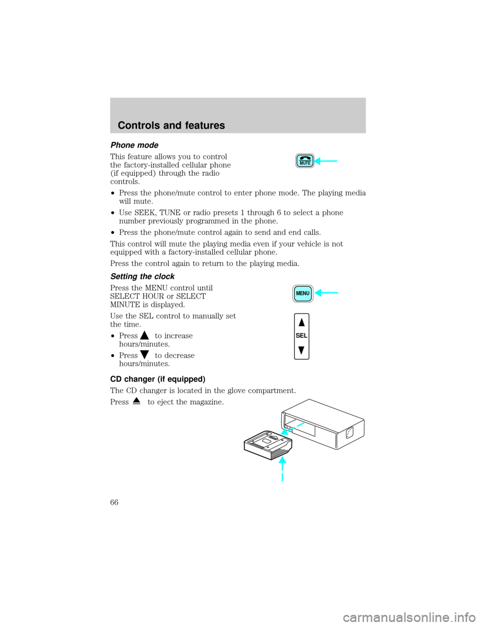 LINCOLN LS 2000  Owners Manual Phone mode
This feature allows you to control
the factory-installed cellular phone
(if equipped) through the radio
controls.
²Press the phone/mute control to enter phone mode. The playing media
will 