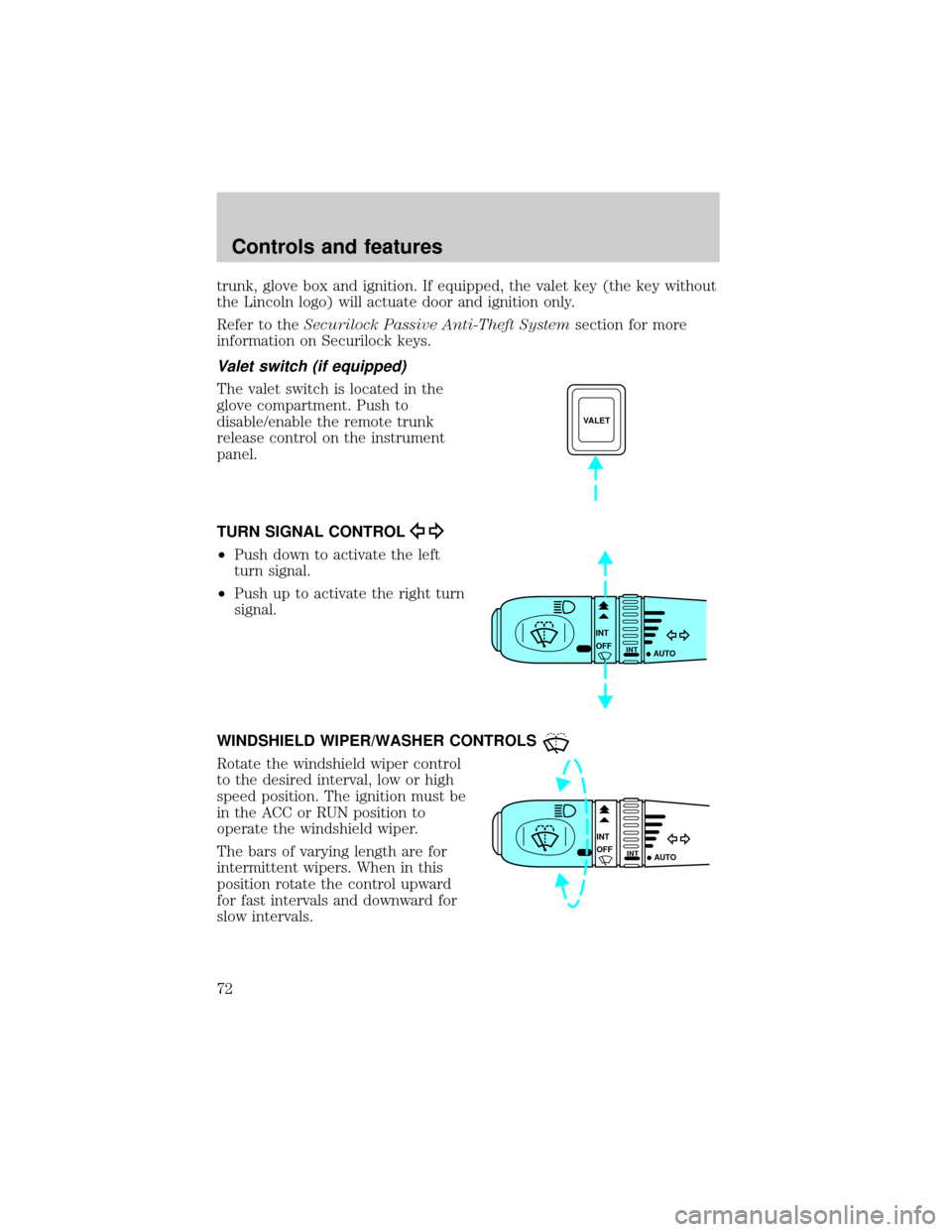 LINCOLN LS 2000  Owners Manual trunk, glove box and ignition. If equipped, the valet key (the key without
the Lincoln logo) will actuate door and ignition only.
Refer to theSecurilock Passive Anti-Theft Systemsection for more
infor