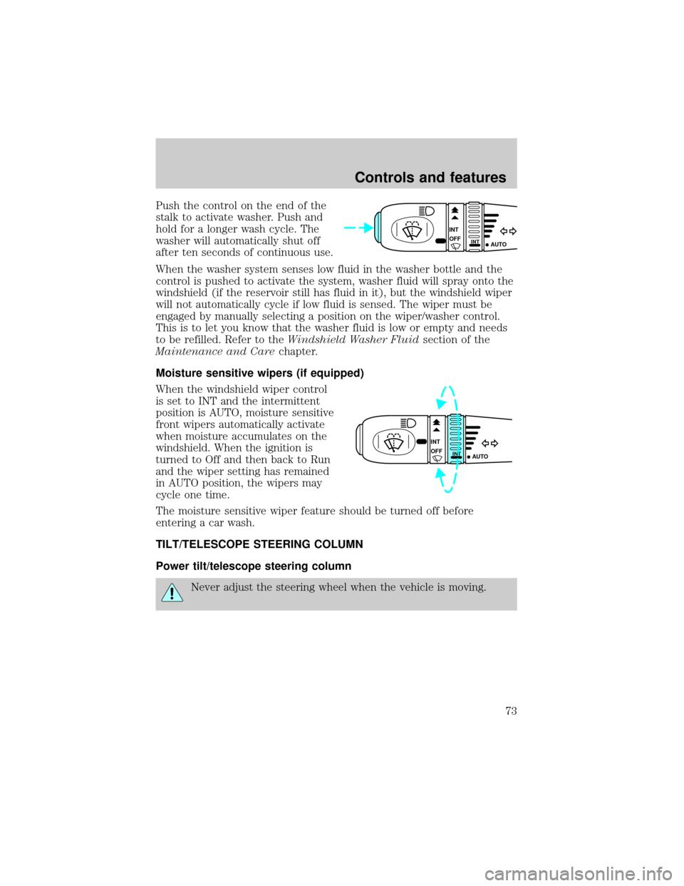 LINCOLN LS 2000  Owners Manual Push the control on the end of the
stalk to activate washer. Push and
hold for a longer wash cycle. The
washer will automatically shut off
after ten seconds of continuous use.
When the washer system s