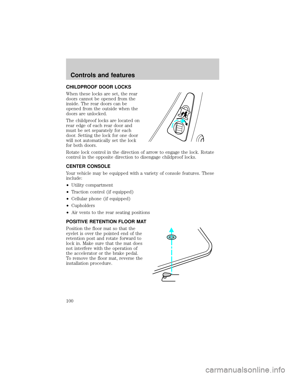 LINCOLN LS 2000  Owners Manual CHILDPROOF DOOR LOCKS
When these locks are set, the rear
doors cannot be opened from the
inside. The rear doors can be
opened from the outside when the
doors are unlocked.
The childproof locks are loc