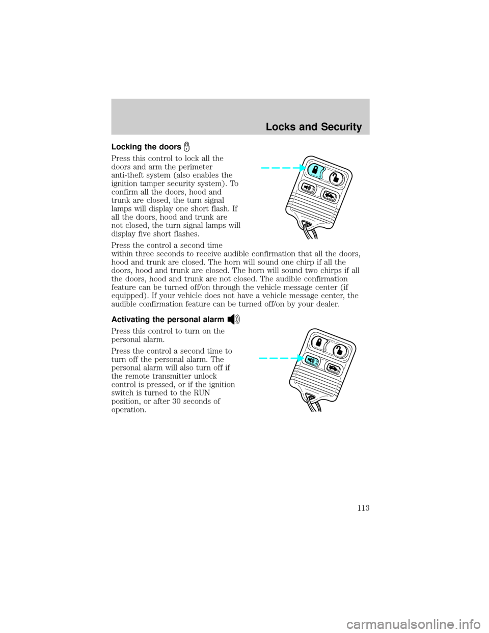 LINCOLN LS 2002  Owners Manual Locking the doors
Press this control to lock all the
doors and arm the perimeter
anti-theft system (also enables the
ignition tamper security system). To
confirm all the doors, hood and
trunk are clos