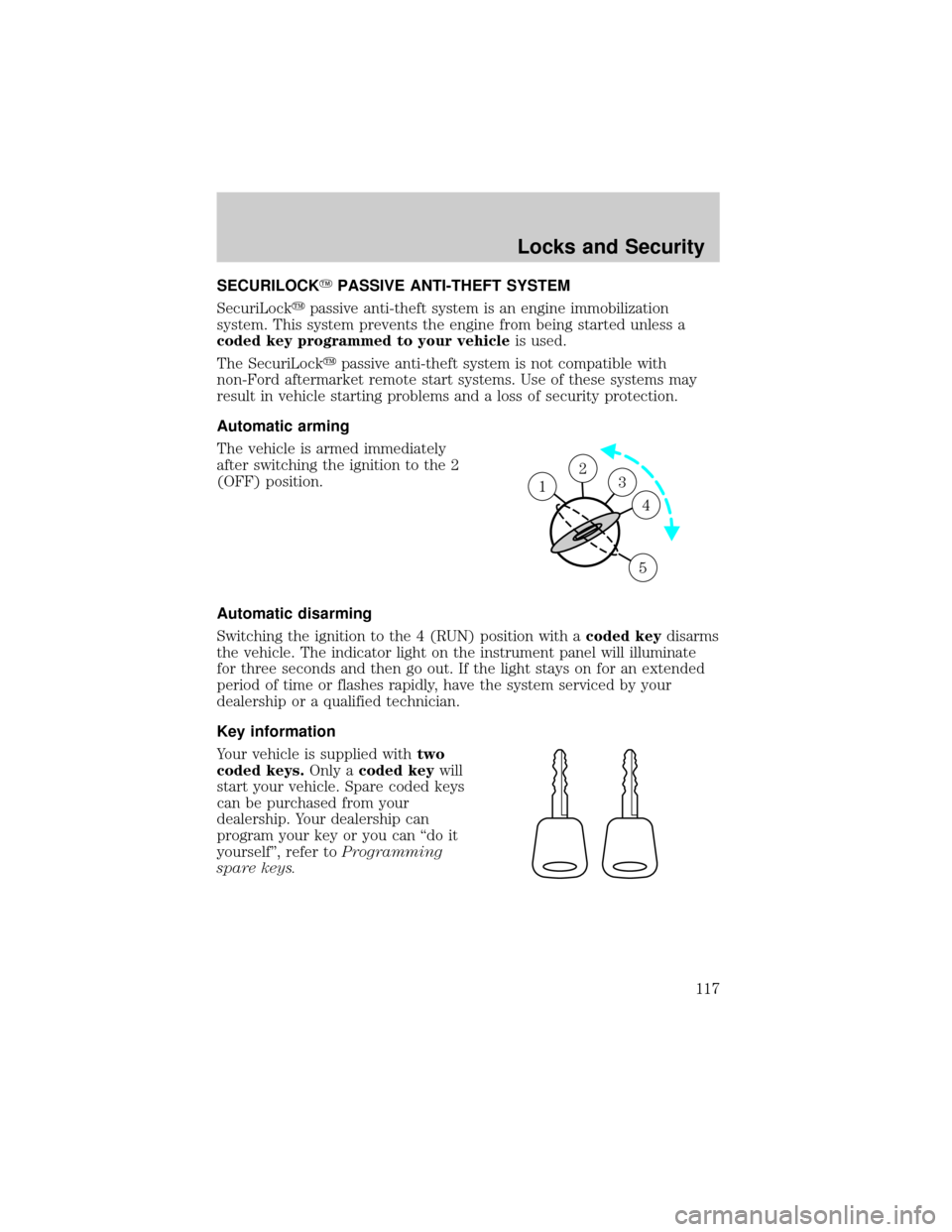 LINCOLN LS 2002  Owners Manual SECURILOCKYPASSIVE ANTI-THEFT SYSTEM
SecuriLockypassive anti-theft system is an engine immobilization
system. This system prevents the engine from being started unless a
coded key programmed to your v