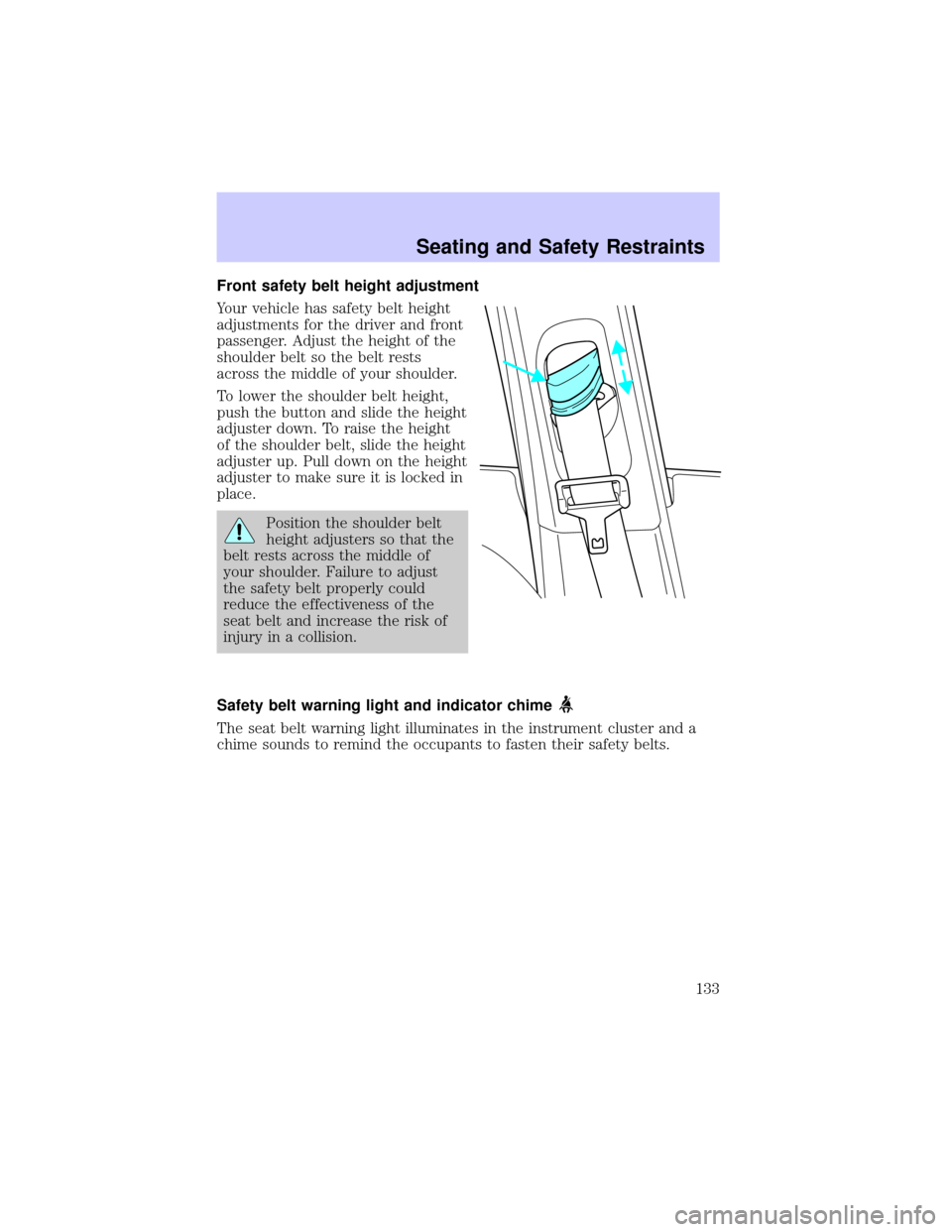 LINCOLN LS 2002  Owners Manual Front safety belt height adjustment
Your vehicle has safety belt height
adjustments for the driver and front
passenger. Adjust the height of the
shoulder belt so the belt rests
across the middle of yo