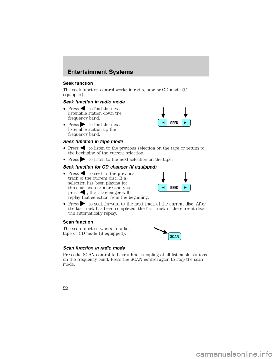 LINCOLN LS 2002 Owners Manual Seek function
The seek function control works in radio, tape or CD mode (if
equipped).
Seek function in radio mode
²Pressto find the next
listenable station down the
frequency band.
²Press
to find t LINCOLN LS 2002 Owners Manual Seek function
The seek function control works in radio, tape or CD mode (if
equipped).
Seek function in radio mode
²Pressto find the next
listenable station down the
frequency band.
²Press
to find t