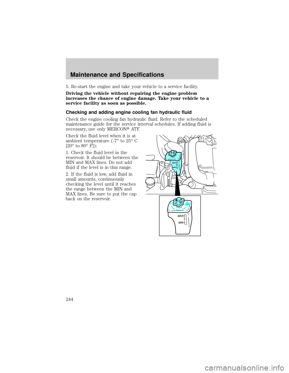 LINCOLN LS 2002  Owners Manual 5. Re-start the engine and take your vehicle to a service facility.
Driving the vehicle without repairing the engine problem
increases the chance of engine damage. Take your vehicle to a
service facil