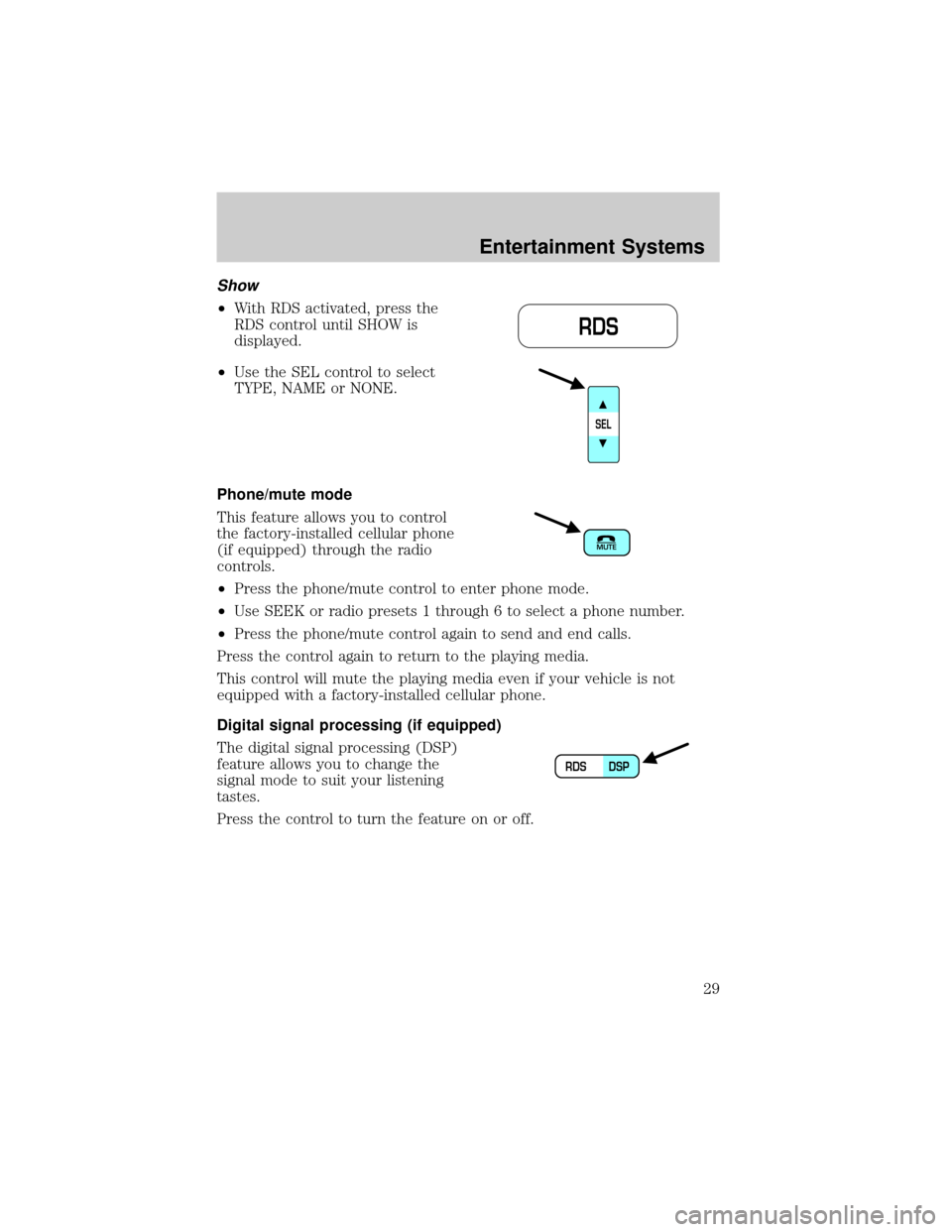 LINCOLN LS 2002  Owners Manual Show
²With RDS activated, press the
RDS control until SHOW is
displayed.
²Use the SEL control to select
TYPE, NAME or NONE.
Phone/mute mode
This feature allows you to control
the factory-installed c