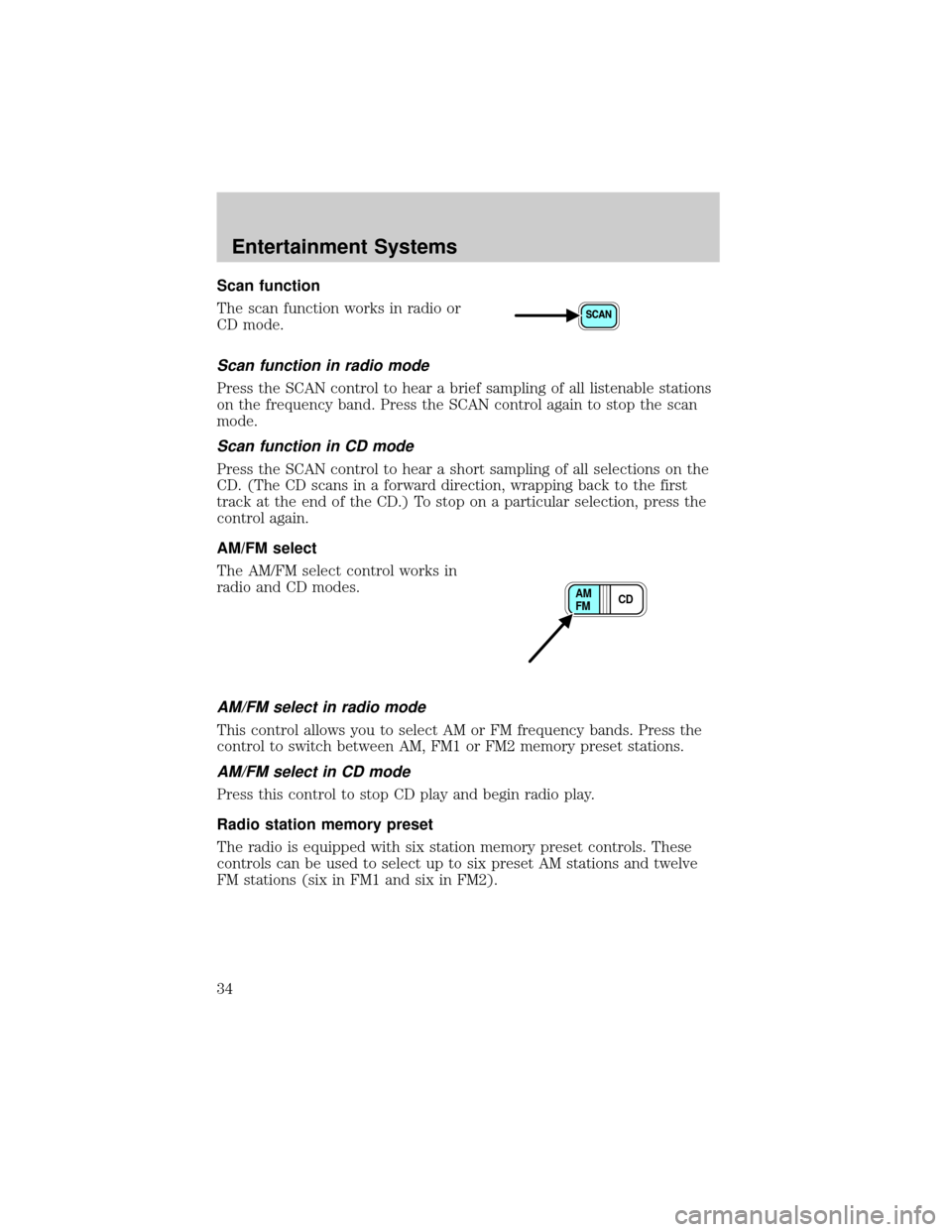 LINCOLN LS 2002  Owners Manual Scan function
The scan function works in radio or
CD mode.
Scan function in radio mode
Press the SCAN control to hear a brief sampling of all listenable stations
on the frequency band. Press the SCAN 