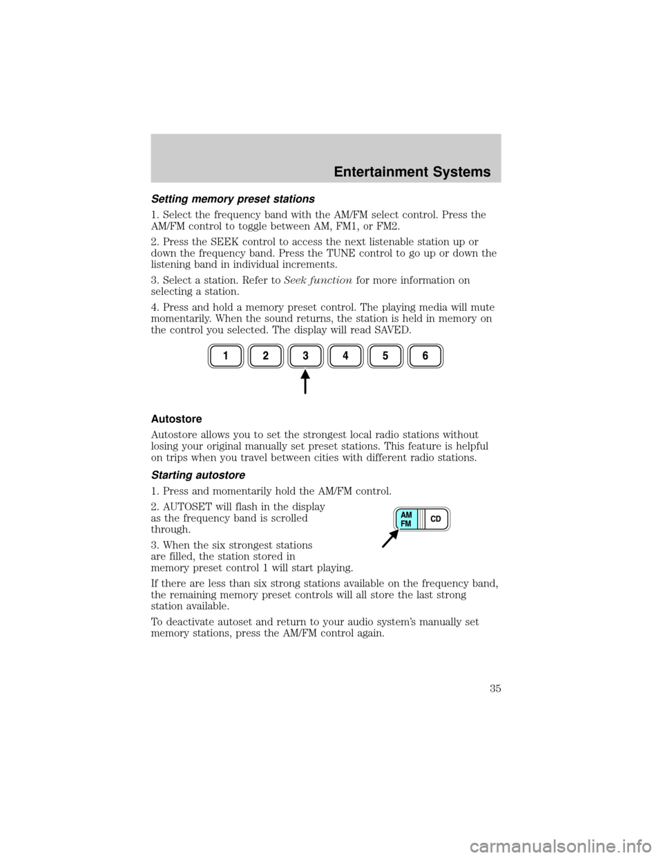 LINCOLN LS 2002 Owners Guide Setting memory preset stations
1. Select the frequency band with the AM/FM select control. Press the
AM/FM control to toggle between AM, FM1, or FM2.
2. Press the SEEK control to access the next liste LINCOLN LS 2002 Owners Guide Setting memory preset stations
1. Select the frequency band with the AM/FM select control. Press the
AM/FM control to toggle between AM, FM1, or FM2.
2. Press the SEEK control to access the next liste