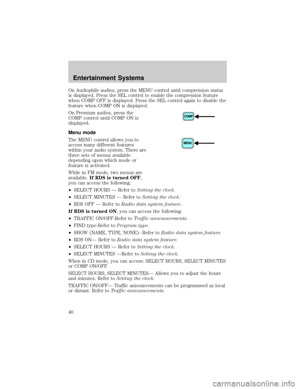 LINCOLN LS 2002  Owners Manual On Audiophile audios, press the MENU control until compression status
is displayed. Press the SEL control to enable the compression feature
when COMP OFF is displayed. Press the SEL control again to d