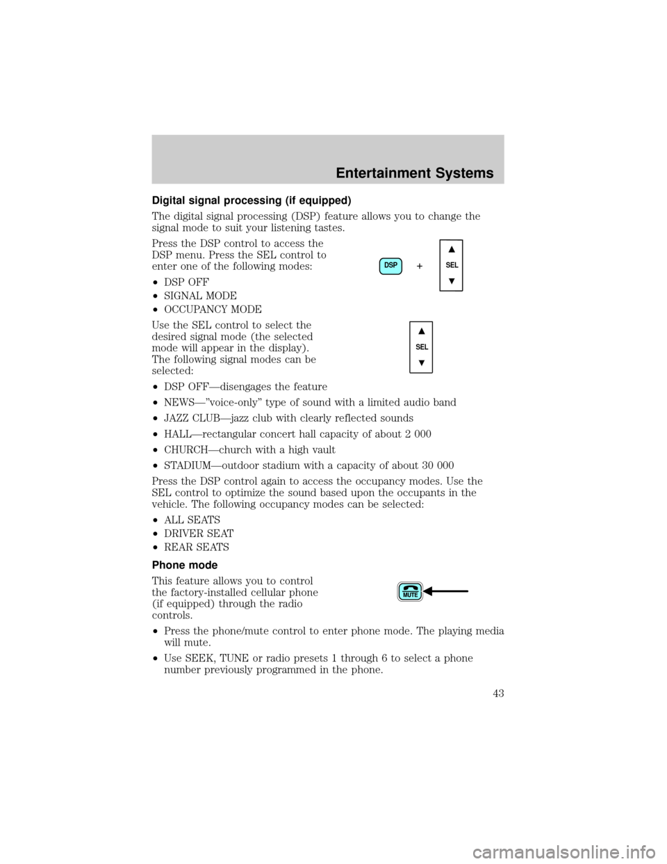 LINCOLN LS 2002  Owners Manual Digital signal processing (if equipped)
The digital signal processing (DSP) feature allows you to change the
signal mode to suit your listening tastes.
Press the DSP control to access the
DSP menu. Pr