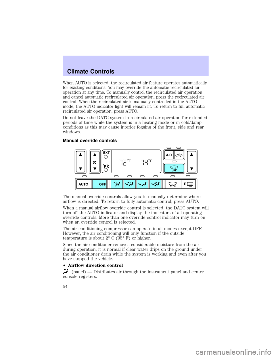 LINCOLN LS 2002 Workshop Manual When AUTO is selected, the recirculated air feature operates automatically
for existing conditions. You may override the automatic recirculated air
operation at any time. To manually control the recir LINCOLN LS 2002 Workshop Manual When AUTO is selected, the recirculated air feature operates automatically
for existing conditions. You may override the automatic recirculated air
operation at any time. To manually control the recir