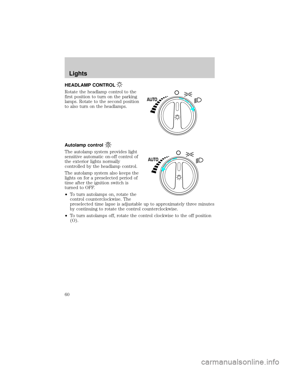 LINCOLN LS 2002 Workshop Manual HEADLAMP CONTROL
Rotate the headlamp control to the
first position to turn on the parking
lamps. Rotate to the second position
to also turn on the headlamps.
Autolamp control
The autolamp system provi LINCOLN LS 2002 Workshop Manual HEADLAMP CONTROL
Rotate the headlamp control to the
first position to turn on the parking
lamps. Rotate to the second position
to also turn on the headlamps.
Autolamp control
The autolamp system provi