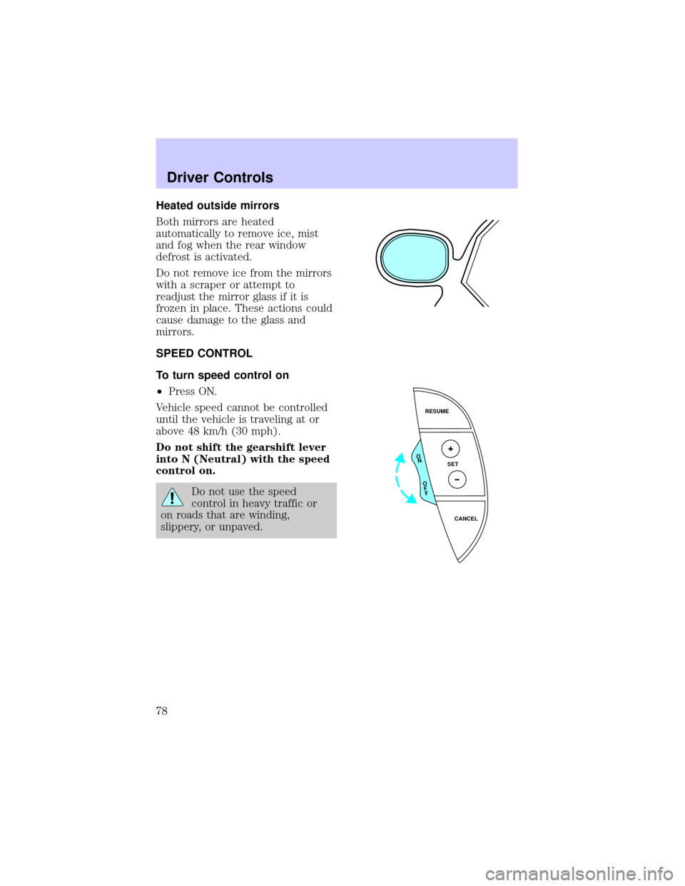 LINCOLN LS 2002 Manual PDF Heated outside mirrors
Both mirrors are heated
automatically to remove ice, mist
and fog when the rear window
defrost is activated.
Do not remove ice from the mirrors
with a scraper or attempt to
read LINCOLN LS 2002 Manual PDF Heated outside mirrors
Both mirrors are heated
automatically to remove ice, mist
and fog when the rear window
defrost is activated.
Do not remove ice from the mirrors
with a scraper or attempt to
read