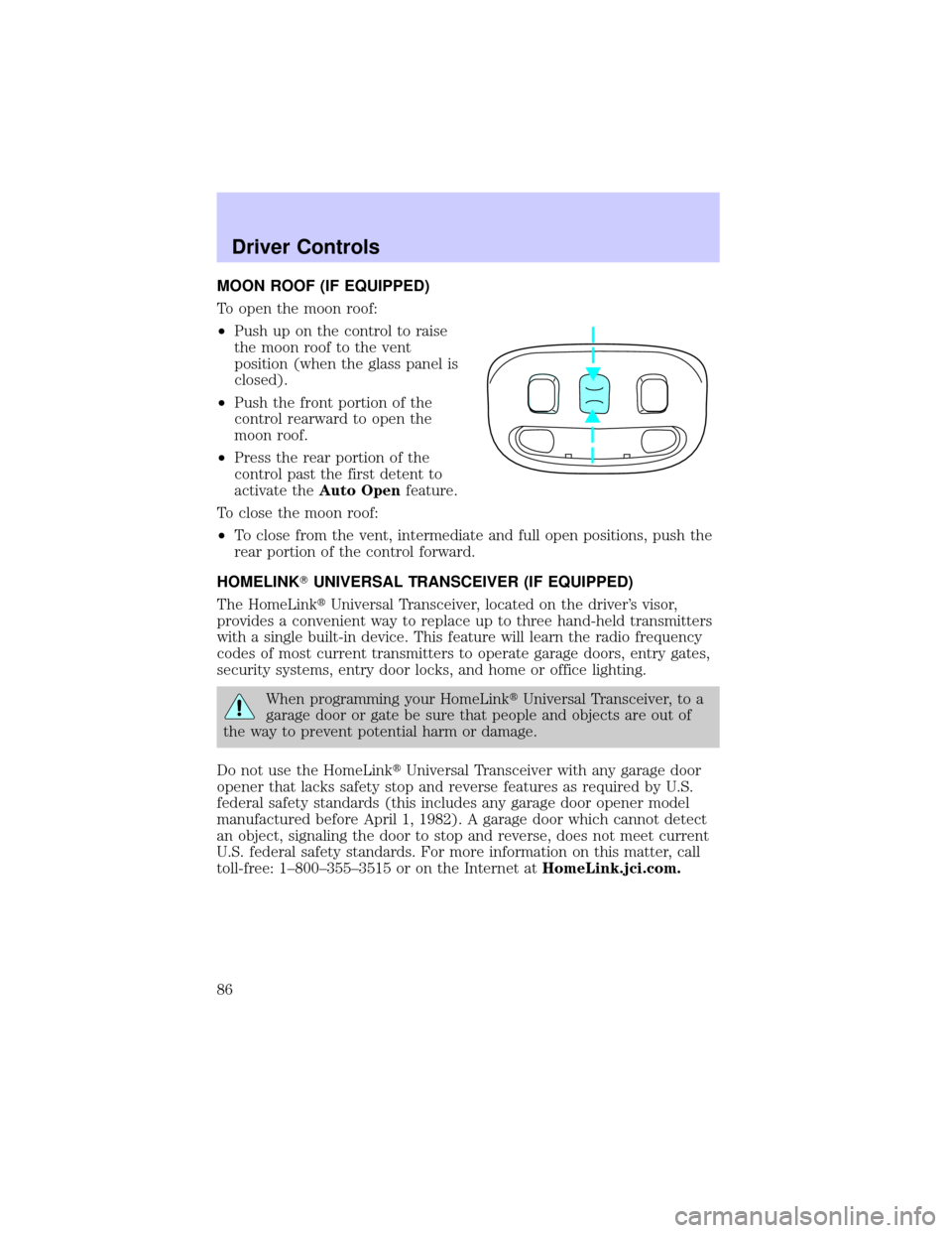 LINCOLN LS 2002  Owners Manual MOON ROOF (IF EQUIPPED)
To open the moon roof:
²Push up on the control to raise
the moon roof to the vent
position (when the glass panel is
closed).
²Push the front portion of the
control rearward t