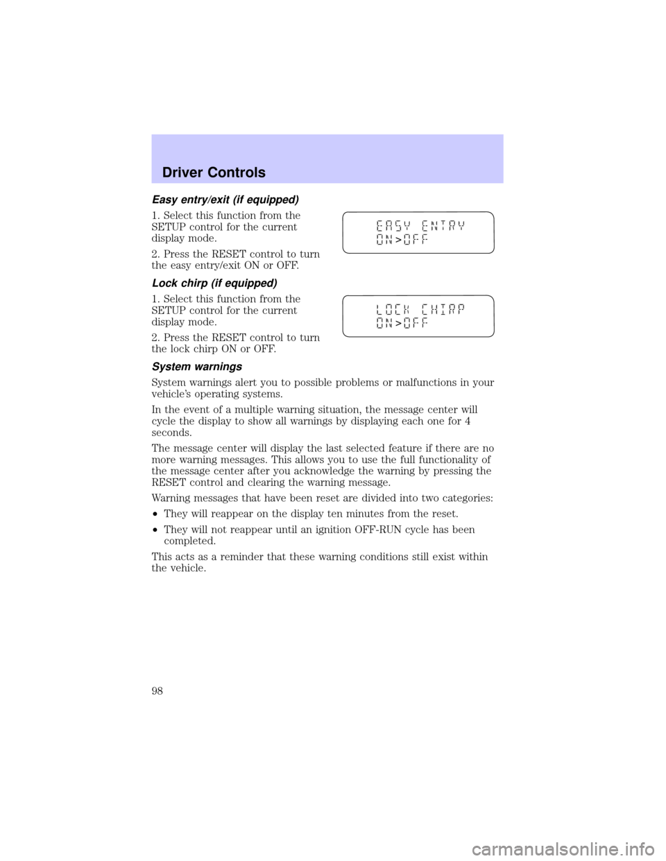 LINCOLN LS 2002 Owners Manual Easy entry/exit (if equipped)
1. Select this function from the
SETUP control for the current
display mode.
2. Press the RESET control to turn
the easy entry/exit ON or OFF.
Lock chirp (if equipped)
1. LINCOLN LS 2002 Owners Manual Easy entry/exit (if equipped)
1. Select this function from the
SETUP control for the current
display mode.
2. Press the RESET control to turn
the easy entry/exit ON or OFF.
Lock chirp (if equipped)
1.