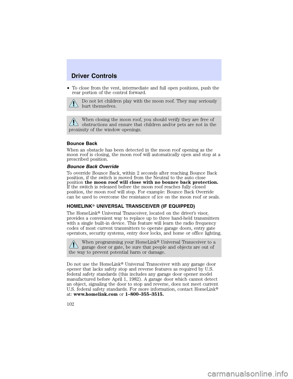 LINCOLN LS 2003  Owners Manual •To close from the vent, intermediate and full open positions, push the
rear portion of the control forward.
Do not let children play with the moon roof. They may seriously
hurt themselves.
When clo