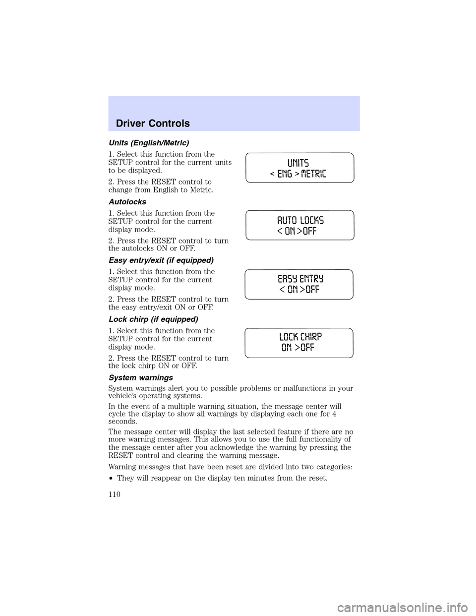 LINCOLN LS 2003  Owners Manual Units (English/Metric)
1. Select this function from the
SETUP control for the current units
to be displayed.
2. Press the RESET control to
change from English to Metric.
Autolocks
1. Select this funct