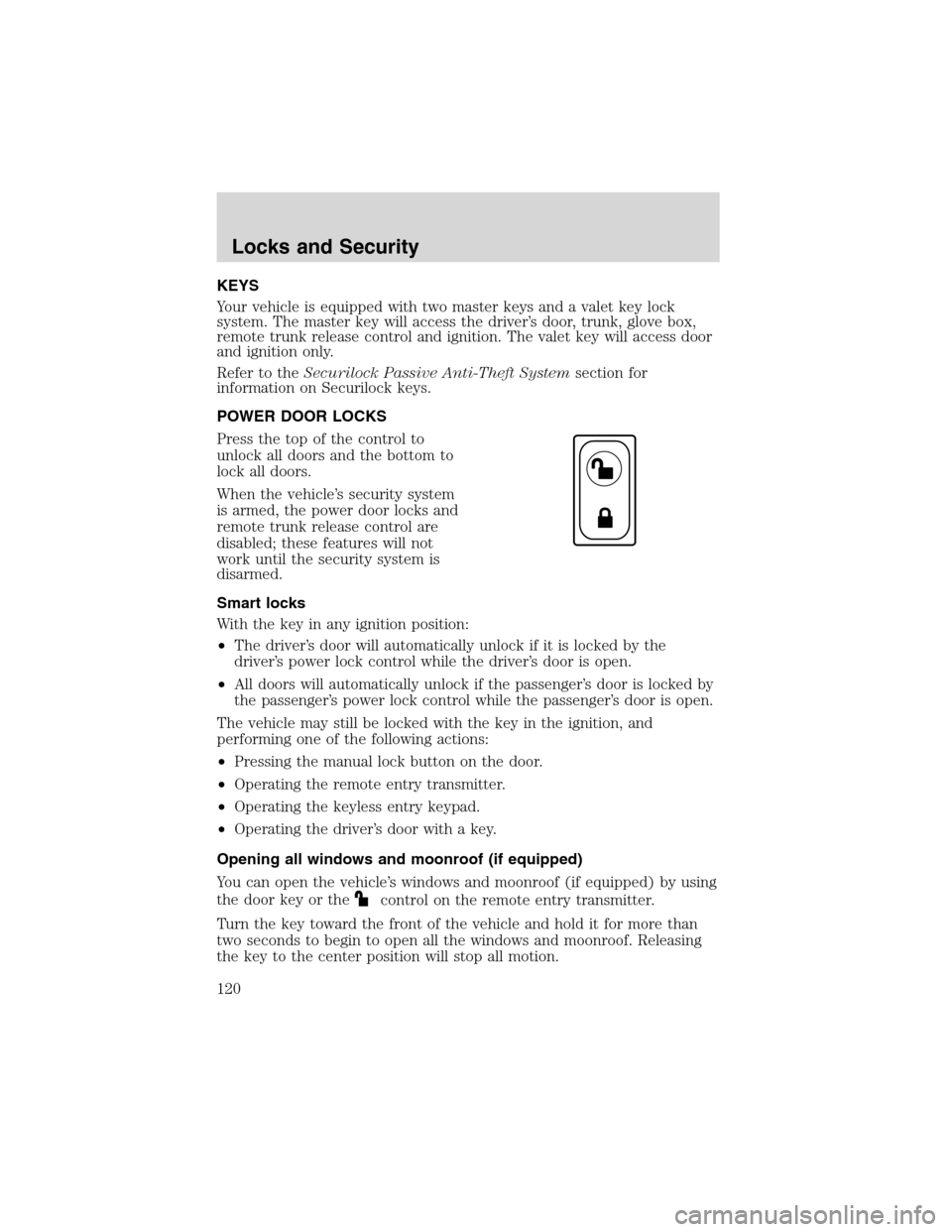 LINCOLN LS 2003 Owners Manual KEYS
Your vehicle is equipped with two master keys and a valet key lock
system. The master key will access the driver’s door, trunk, glove box,
remote trunk release control and ignition. The valet k LINCOLN LS 2003 Owners Manual KEYS
Your vehicle is equipped with two master keys and a valet key lock
system. The master key will access the driver’s door, trunk, glove box,
remote trunk release control and ignition. The valet k